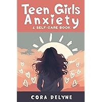 Teen Girls Anxiety and Self-Care Book: Teenage Worry | CBT Teen Girls | Coping Skills for Kids Teen Girls Anxiety and Self-Care Book: Teenage Worry | CBT Teen Girls | Coping Skills for Kids Paperback Kindle