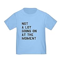 CafePress Not A Lot Going On at The Moment T Shirt Cute Toddler T-Shirt, 100% Cotton