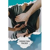 Chronic Pain Tracker: A Detailed Pain & Symptom Tracker Of Date, Energy, Activity, Sleep, Pain Level, Area, Meals, Time, Triggers, Pain For Chronic Pain & Illness.