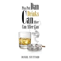Piss-Pot Dan Drinks Can After Can After Can