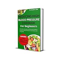 Reducing High Blood Pressure Cookbook for Beginners: 20 Healthy Recipes and Workouts Guide to Bring Your Blood Pressure Level Down and Living Well (Fit Food Chronicles) Reducing High Blood Pressure Cookbook for Beginners: 20 Healthy Recipes and Workouts Guide to Bring Your Blood Pressure Level Down and Living Well (Fit Food Chronicles) Kindle Paperback