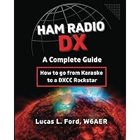 Ham Radio DX - A Complete Guide: How to go from Karaoke to a DXCC Rockstar Ham Radio DX - A Complete Guide: How to go from Karaoke to a DXCC Rockstar Paperback Kindle Hardcover