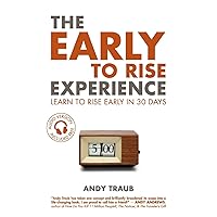 The Early To Rise Experience: Learn To Rise Early in 30 Days The Early To Rise Experience: Learn To Rise Early in 30 Days Paperback