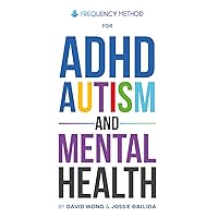 Frequency Method for ADHD, Autism and Mental Health: Unlocking Potential: A NEW APPROACH TO NURTURING NEURODIVERSE CHILDREN Frequency Method for ADHD, Autism and Mental Health: Unlocking Potential: A NEW APPROACH TO NURTURING NEURODIVERSE CHILDREN Paperback Kindle