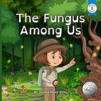 THE FUNGUS AMONG US - Rhyming illustrated picture book for young mushroom spotters and fungi hunters.: Educational story about the world of mycelium ... of foraging. (The Fungus Among Us for Kids) THE FUNGUS AMONG US - Rhyming illustrated picture book for young mushroom spotters and fungi hunters.: Educational story about the world of mycelium ... of foraging. (The Fungus Among Us for Kids) Paperback Kindle