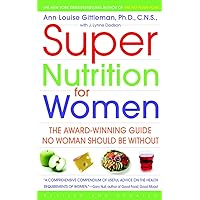 Super Nutrition for Women: The Award-Winning Guide No Woman Should Be Without, Revised and Updated Super Nutrition for Women: The Award-Winning Guide No Woman Should Be Without, Revised and Updated Paperback Kindle