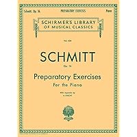 Schmitt Op. 16: Preparatory Exercises For the Piano, with Appendix (Schirmer's Library of Musical Classics, Vol. 434) Schmitt Op. 16: Preparatory Exercises For the Piano, with Appendix (Schirmer's Library of Musical Classics, Vol. 434) Sheet music Paperback