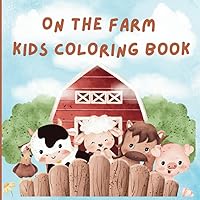 On The Farm Kids Coloring Book: Learning and Coloring for Preschool Aged Kids (2-6)