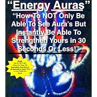 What Is An Aura | Energy Auras | Auras Colors and Meaning | How To See Auras and How To Strengthen Your Own Aura in 30 Seconds Or Less