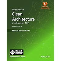 Introducción a Clean Architecture en aplicaciones .NET: Manual de estudiante (Spanish Edition) Introducción a Clean Architecture en aplicaciones .NET: Manual de estudiante (Spanish Edition) Kindle Paperback