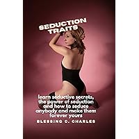 Seduction Traits: learn seductive secrets, the power of seduction and how to seduce anybody and make them forever yours Seduction Traits: learn seductive secrets, the power of seduction and how to seduce anybody and make them forever yours Kindle Hardcover Paperback