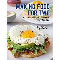 Making Food for Two: 365 Simple and Fast Recipes for Busy Couples