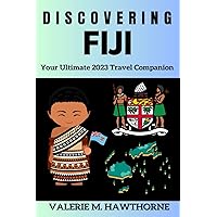 Discovering Fiji: Your Ultimate 2023 Travel Companion (Excursions and Experiences)