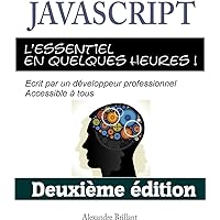 JavaScript - L'essentiel en quelques heures !: Deuxième édition (French Edition) JavaScript - L'essentiel en quelques heures !: Deuxième édition (French Edition) Kindle Paperback