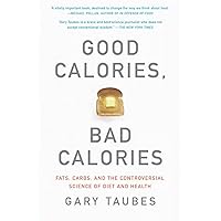 Good Calories, Bad Calories: Fats, Carbs, and the Controversial Science of Diet and Health Good Calories, Bad Calories: Fats, Carbs, and the Controversial Science of Diet and Health Paperback Audible Audiobook Kindle Hardcover Spiral-bound Audio CD