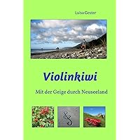 Violinkiwi: Mit der Geige durch Neuseeland (German Edition) Violinkiwi: Mit der Geige durch Neuseeland (German Edition) Paperback Kindle