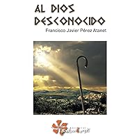 Al Dios desconocido (Spanish Edition) Al Dios desconocido (Spanish Edition) Paperback