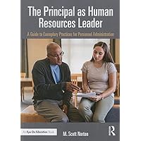The Principal as Human Resources Leader: A Guide to Exemplary Practices for Personnel Administration The Principal as Human Resources Leader: A Guide to Exemplary Practices for Personnel Administration Paperback Kindle Hardcover