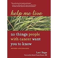 Help Me Live, Revised: 20 Things People with Cancer Want You to Know Help Me Live, Revised: 20 Things People with Cancer Want You to Know Paperback Kindle