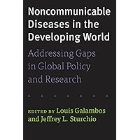 Noncommunicable Diseases in the Developing World: Addressing Gaps in Global Policy and Research Noncommunicable Diseases in the Developing World: Addressing Gaps in Global Policy and Research Kindle Paperback