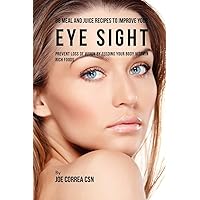 88 Meal and Juice Recipes to Improve Your Eye Sight: Prevent Loss of Vision by Feeding Your Body Vitamin Rich Foods 88 Meal and Juice Recipes to Improve Your Eye Sight: Prevent Loss of Vision by Feeding Your Body Vitamin Rich Foods Paperback