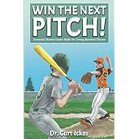 Win The Next Pitch!: Essential Mental Game Skills for Young Baseball Players (Sport Psychology Series for Young Readers) Win The Next Pitch!: Essential Mental Game Skills for Young Baseball Players (Sport Psychology Series for Young Readers) Paperback Hardcover