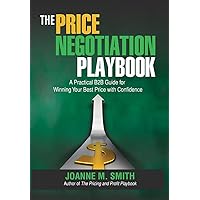 The Price Negotiation Playbook: A Practical B2B Guide for Winning Your Best Price with Confidence The Price Negotiation Playbook: A Practical B2B Guide for Winning Your Best Price with Confidence Hardcover