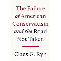 The Failure of American Conservatism: ―And the Road Not Taken The Failure of American Conservatism: ―And the Road Not Taken Hardcover Kindle