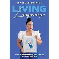 Living Legacy: Invest in Your Community While Creating Significant Cash Flow Living Legacy: Invest in Your Community While Creating Significant Cash Flow Paperback Audible Audiobook Kindle Hardcover