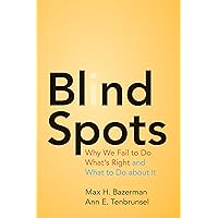 Blind Spots: Why We Fail to Do What's Right and What to Do about It Blind Spots: Why We Fail to Do What's Right and What to Do about It Paperback Audible Audiobook Kindle Hardcover