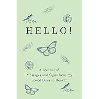 Hello! A Journal of Messages and Signs from my Loved Ones in Heaven