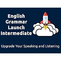 English Grammar Launch Intermediate: Upgrade Your Speaking and Listening