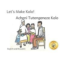 Let's Make Kolo: How to Make Ethiopia's Favorite Snack in Kiswahili and English Let's Make Kolo: How to Make Ethiopia's Favorite Snack in Kiswahili and English Paperback Kindle