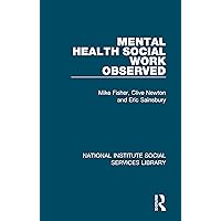 Mental Health Social Work Observed (National Institute Social Services Library) Mental Health Social Work Observed (National Institute Social Services Library) Kindle Paperback