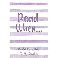 Read When...Letters To My Daughter: I Wrote A Book About You And Things You Need To Know; Child Gift To Fill In; Open When Letters Read When...Letters To My Daughter: I Wrote A Book About You And Things You Need To Know; Child Gift To Fill In; Open When Letters Paperback
