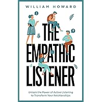 The Empathic Listener: Unlock the Power of Active Listening to Transform Your Relationships (Communication Guru)