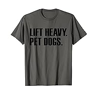 Lift Heavy Pet Dogs Gym Workout Lift Heavy Pet Dogs T-Shirt