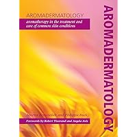 Aromadermatology: Aromatherapy in the Treatment and Care of Common Skin Conditions Aromadermatology: Aromatherapy in the Treatment and Care of Common Skin Conditions Paperback Kindle