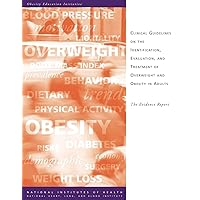 Clinical Guidelines on the Identification, Evaluation, and Treatment of Overweight and Obesity in Adults: The Evidence Report Clinical Guidelines on the Identification, Evaluation, and Treatment of Overweight and Obesity in Adults: The Evidence Report Paperback Leather Bound