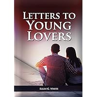 Letters To Young Lovers: (Adventist Home Counsels, Help in daily living couple, practical book for people looking for marriage and more) (1)
