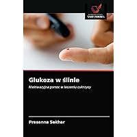Glukoza w ślinie: Nieinwazyjna pomoc w leczeniu cukrzycy (Polish Edition)