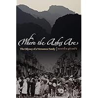 Where the Ashes Are: The Odyssey of a Vietnamese Family Where the Ashes Are: The Odyssey of a Vietnamese Family Paperback Hardcover