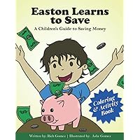 Easton Learns to Save: A children's book on learning how to save money : Coloring & Activity Book (Easton Learns Financial Literacy) Easton Learns to Save: A children's book on learning how to save money : Coloring & Activity Book (Easton Learns Financial Literacy) Paperback