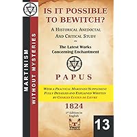 Is It Possible to Bewitch? A Historical Anedoctal and Critical Study: With a Practical Martinist Supplement written by Charles Lucien de Lièvre Is It Possible to Bewitch? A Historical Anedoctal and Critical Study: With a Practical Martinist Supplement written by Charles Lucien de Lièvre Paperback Kindle