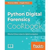 Python Digital Forensics Cookbook: Effective Python recipes for digital investigations Python Digital Forensics Cookbook: Effective Python recipes for digital investigations Paperback Kindle