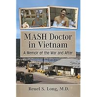 MASH Doctor in Vietnam: A Memoir of the War and After MASH Doctor in Vietnam: A Memoir of the War and After Paperback Kindle