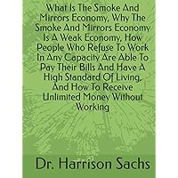 What Is The Smoke And Mirrors Economy, Why The Smoke And Mirrors Economy Is A Weak Economy, How People Who Refuse To Work In Any Capacity Are Able To ... To Receive Unlimited Money Without Working