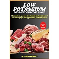 LOW POTASSIUM FOOD LIST AND GUIDE: The nutritional guide to the potassium food selections and food list for people with hyperkalemia and kidney disease LOW POTASSIUM FOOD LIST AND GUIDE: The nutritional guide to the potassium food selections and food list for people with hyperkalemia and kidney disease Paperback Kindle