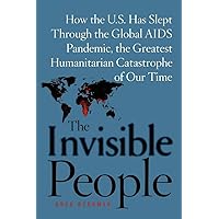 The Invisible People: How the U.S. Has Slept Through the Global AIDS Pan The Invisible People: How the U.S. Has Slept Through the Global AIDS Pan Kindle Hardcover Paperback