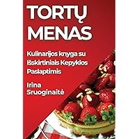 Tortų Menas: Kulinarijos knyga su Isskirtiniais Kepyklos Paslaptimis (Lithuanian Edition)
